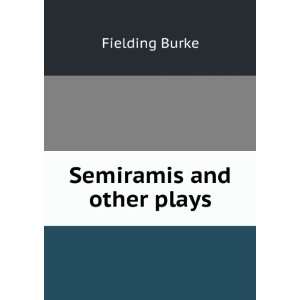 Semiramis and other plays Fielding Burke  Books