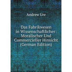   Und Commercieller Hinsicht (German Edition) Andrew Ure Books