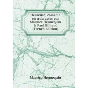   Hennequin & Paul Bilhaud (French Edition) Maurice Hennequin Books