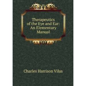   the Eye and Ear An Elementary Manual Charles Harrison Vilas Books