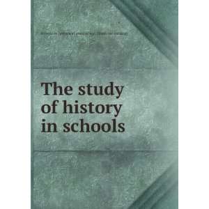  The study of history in schools American historical 