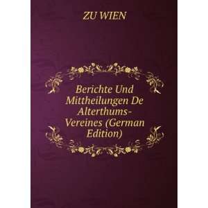   Mittheilungen De Alterthums  Vereines (German Edition) ZU WIEN Books