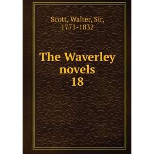    The Waverley novels. 18 Walter, Sir, 1771 1832 Scott Books
