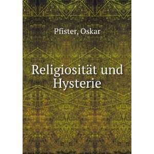  ReligiositÃ¤t und Hysterie Oskar Pfister Books