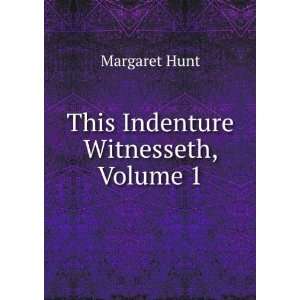  This Indenture Witnesseth, Volume 1 Margaret Hunt Books