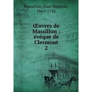  Åuvres de Massillon  Ã©vÃªque de Clermont. 2 Jean 