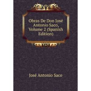 Obras De Don JosÃ© Antonio Saco, Volume 2 (Spanish Edition) JosÃ 