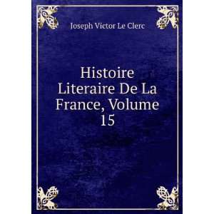 Histoire Literaire De La France, Volume 15 Joseph Victor 