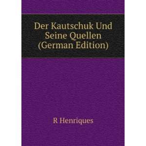  Der Kautschuk Und Seine Quellen (German Edition 