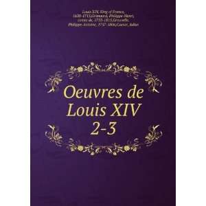  Oeuvres de Louis XIV. 2 3 King of France, 1638 1715 