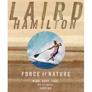   Body, Soul, And, of Course, Surfing [Paperback]: Laird Hamilton: Books