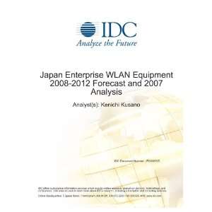 Japan Enterprise WLAN Equipment 2008-2012 Forecast and 2007 Analysis Kenichi Kusano