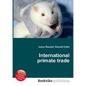  International primate trade Ronald Cohn Jesse Russell 