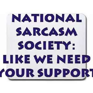  National Sarcasm Society: Like we need your support 