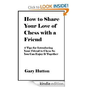 How to Share Your Love of Chess with a Friend 4 Tips for Introducing 