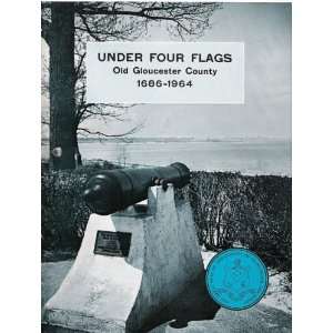  Under Four Flags Old Gloucester County 1686 1964 Hazel B 