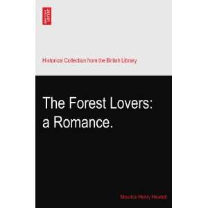  The Forest Lovers a Romance. Maurice Henry Hewlett 