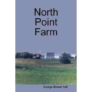  North Point Farm (9780557017065) George Brower Hall 