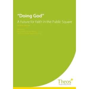  Doing God: A Future for Faith in the Public Square 