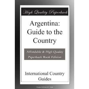  Argentina Guide to the Country International Country 