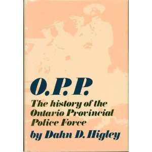  O.P.P. The History of the Ontario Provincial Police Force 
