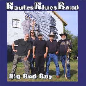  Big Bad Boy: Boulesbluesband: Music