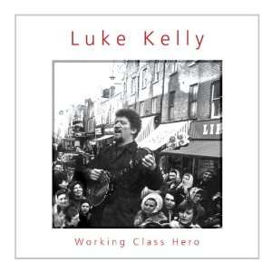  Working Class Hero: Luke Kelly: Music