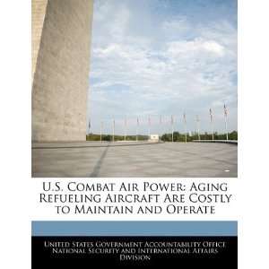  U.S. Combat Air Power Aging Refueling Aircraft Are Costly 