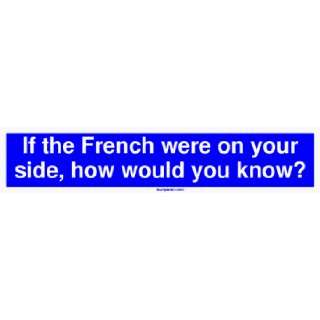 If the French were on your side, how would you know? MINIATURE Sticker