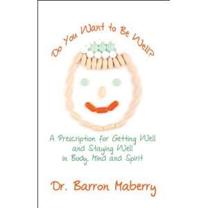   in Body, Mind and Spirit (9781604741568): Dr. Barron Maberry: Books