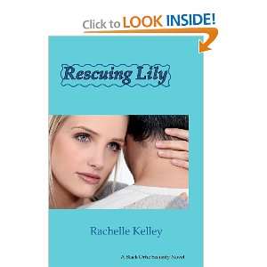  Rescuing Lily (Volume 1) (9781475236248) Rachelle Kelley Books