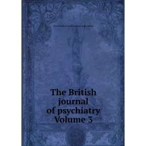 The British journal of psychiatry Volume 3 Royal Medico psychological 