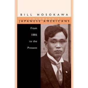 colorados Japanese Americans From 1886 to the Present Bill Hosokawa 