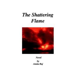  The Shattering Flame (9780974491004) Amita Raj Books