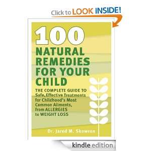 100 Natural Remedies for Your Child: The Complete Guide to Safe 