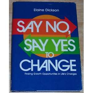 Say No, Say Yes to Change Elaine Dickson 9780805452105  