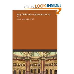  Why Christianity did not prevent the war Isaac J. Lansing 