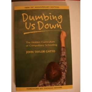    Dumbing Us Down  10th Edition   John Taylor Gatto   Books