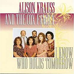 Alison Krauss/The Cox Family   I Know Who Holds Tomorrow  Overstock 
