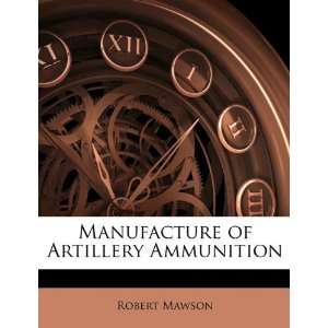  Manufacture of Artillery Ammunition (9781147826371 