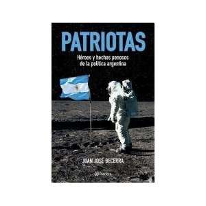   PATRIOTAS (Spanish Edition) (9789504921899) BECERRA JUAN JOSE Books