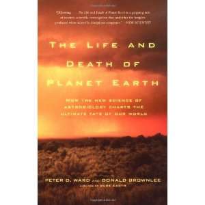  Life and Death of Planet Earth: How the New Science of Astrobiology 