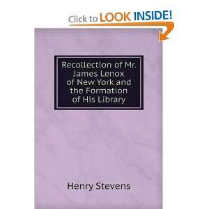   Lenox of New York and the Formation of His Library Henry Stevens