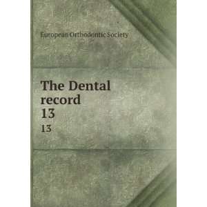  The Dental record. 13 European Orthodontic Society Books