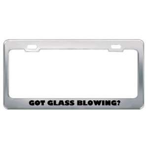  Got Glass Blowing? Hobby Hobbies Metal License Plate Frame 