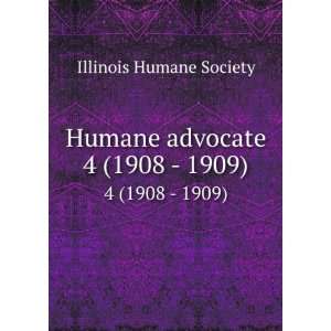 Humane advocate. 4 (1908   1909) Illinois Humane Society Books