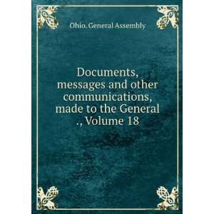   , made to the General ., Volume 18 Ohio. General Assembly Books