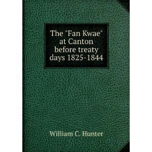    at Canton before treaty days, 1825 1844, William C. Hunter Books