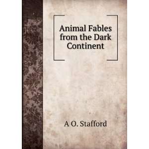  Animal Fables from the Dark Continent A O. Stafford 