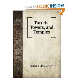  Turrets, Towers, and Temples ESTHER SINGLETON Books